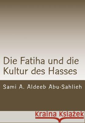 Die Fatiha Und Die Kultur Des Hasses: Interpretation Des 7. Verses Durch Die Jahrhunderte Sami a. Aldeeb Abu-Sahlieh 9781511579254 Createspace