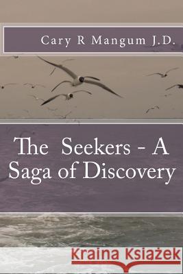 The Seekers - A Saga of Discovery Cary R. Mangu 9781511579391