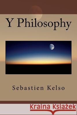 Y Philosophy Sebastien H. Kelso 9781511579629 Createspace Independent Publishing Platform