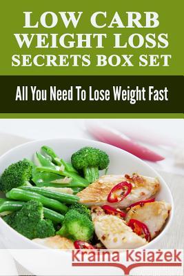 Low Carb: Low Carb Weight Loss Secrets Box Set: All You Need To Lose Weight Fast Jones, Matthew 9781511579674 Createspace