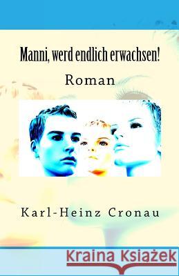Manni, werd endlich erwachsen!: Roman Karl-Heinz, Cronau 9781511579896
