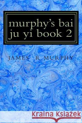 murphy's bai ju yi book 2 Murphy, James R. 9781511581035 Createspace