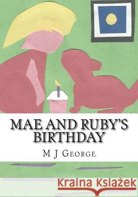 Mae and Ruby's Birthday M. J. George 9781511581165 Createspace