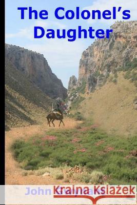 The Colonel's Daughter John Gwynant 9781511581608 Createspace