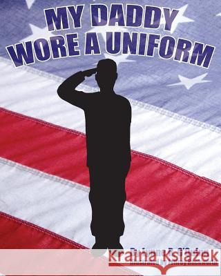 My Daddy Wore a Uniform Lynne R. O'Quinn Jeffrey W. Duckworth 9781511582025