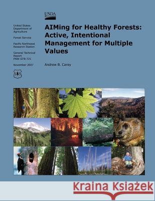 AIMing for Healthy Forests: Active, Intentional Management for Multiple Values United States Department of Agriculture 9781511582575