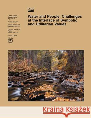 Water and People: Challenges at the Interface of Symbolic and Utilitarian Values United States Department of Agriculture 9781511582650 Createspace