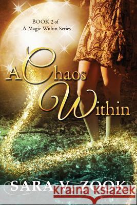 A Chaos Within (Book 2 of A Magic Within Series) Zook, Sara V. 9781511582865 Createspace