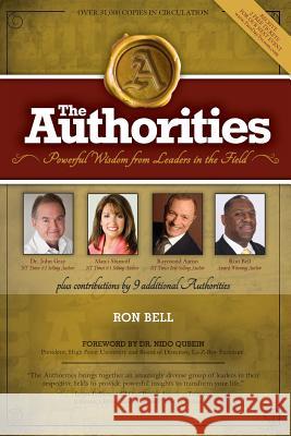 The Authorities - Ron Bell: Powerful Wisdom From Leaders In The Field Gray, John 9781511582872 Createspace