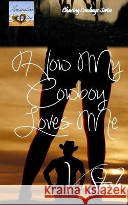 How My Cowboy Loves Me V. Steele 9781511583589 Createspace