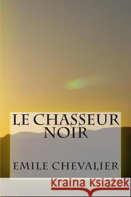 Le Chasseur noir Chevalier, Emile 9781511583824 Createspace