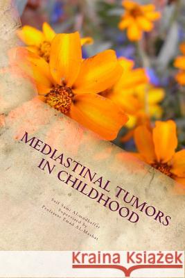 Mediastinal tumors in Childhood: tumors in iraq Emad Al-Masha Saif Sami Al-Mudhaffa 9781511584111 Createspace Independent Publishing Platform