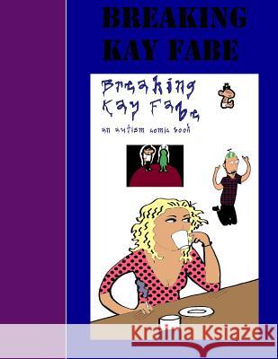 Breaking Kay Fabe Aaron D. Poliwoda 9781511584296