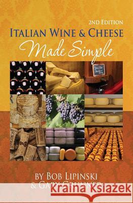 Italian Wine & Cheese Made Simple Bob Lipinski Gary Grunner 9781511584302 Createspace