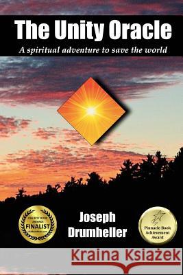 The Unity Oracle: A spiritual adventure to save the world Drumheller, Joseph 9781511584609