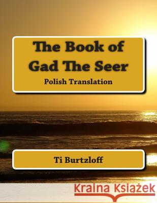 The Book of Gad the Seer: Polish Translation Ti Burtzloff 9781511584708