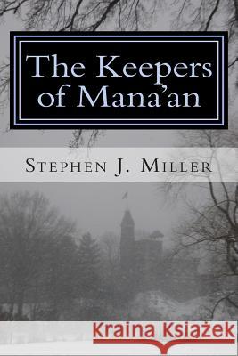 The Keepers of Mana'an Stephen J. Miller 9781511585286 Createspace