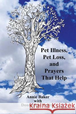 Pet Illness, Pet Loss, and Prayers That Help MS Annie Baker MS Donna Rae Yuritric 9781511585422 Createspace