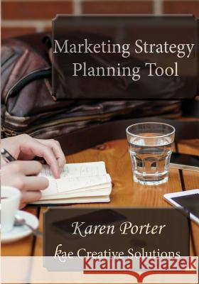 Marketing Strategy Planning Tool Karen Porter 9781511586542 Createspace