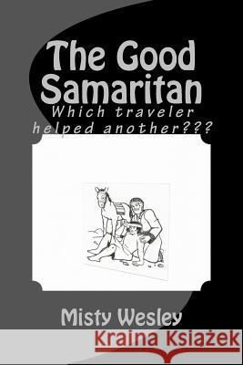 The Good Samaritan: Which traveler helped another Wesley, Misty Lynn 9781511586924 Createspace