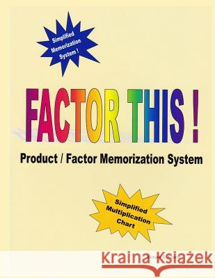 Factor This !: Product / Factor Memorization System Richard G. Kosnik 9781511587181 Createspace