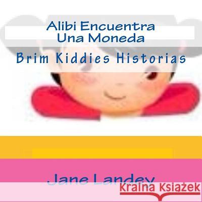 Alibi Encuentra Una Moneda: Brim Kiddies Historias Jane Landey 9781511587587 Createspace