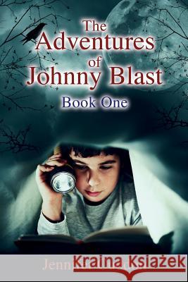 The Adventures of Johnny Blast: Book One Jennifer L. Cuddon 9781511587747