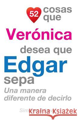 52 Cosas Que Verónica Desea Que Edgar Sepa: Una Manera Diferente de Decirlo Simone 9781511589611