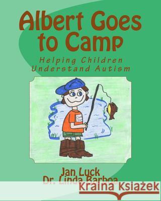 Albert Goes to Camp: Helping Children Understand Autism Jan Luck Dr Linda Barboa 9781511589963 Createspace