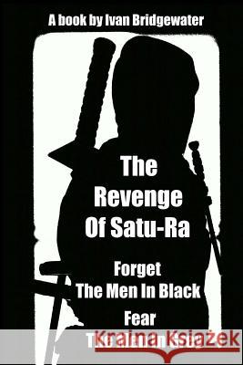 The Revenge of Satu-Ra Ivan Bridgewater 9781511590259 Createspace