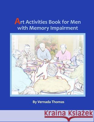 Art Activities Book for Men with Memory Impairment Vernada Thomas 9781511590334 Createspace Independent Publishing Platform
