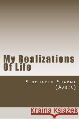 My Realizations Of Life Siddharth Sharm 9781511590815