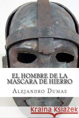 El Hombre de La Mascara de Hierro Alejandro Dumas Martin Hernandez 9781511590921 Createspace