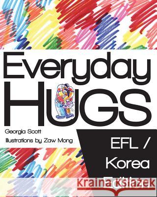 Everyday Hugs: EFL/Korea Edition Zaw Mong Georgia Scott 9781511590952 Createspace Independent Publishing Platform