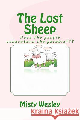The Lost Sheep: We should all try to guide sinners back to God's flock Wesley, Misty Lynn 9781511590969 Createspace