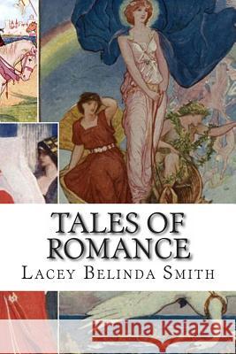 Tales of Romance Lacey Belinda Smith 9781511591041 Createspace