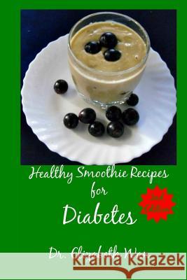 Healthy Smoothie Recipes for Diabetes 2nd Edition Dr Elizabeth Wan 9781511591447 Createspace