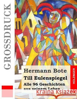 Till Eulenspiegel (Großdruck): Alle 96 Geschichten aus seinem Leben Bote, Hermann 9781511591959 Createspace