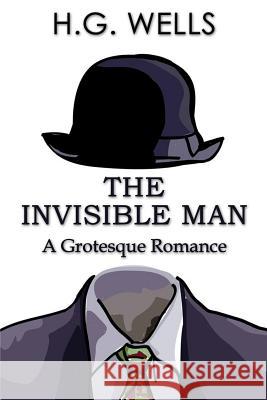 The Invisible Man: A Grotesque Romance H. G. Wells 9781511592239 Createspace Independent Publishing Platform