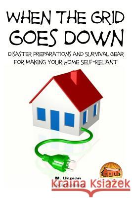 When the Grid Goes Down - Disaster Preparations and Survival Gear for Making Your Home Self-Reliant M. Usman John Davidson Mendon Cottage Books 9781511592765 Createspace