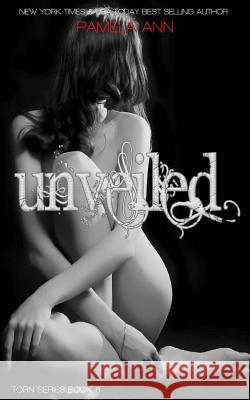 Unveiled (Torn Series #6) Pamela Ann 9781511593021 Createspace Independent Publishing Platform