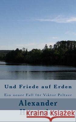 Und Friede auf Erden: Ein neuer Fall für Viktor Peltzer Hengstler, Alexander 9781511593069 Createspace