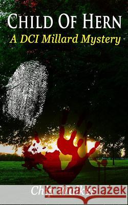 Child of Hern: A DCI Millard story Walker, Chip 9781511593267 Createspace