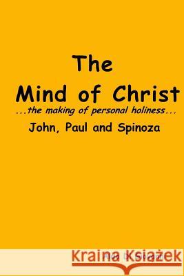 The Mind of Christ...the making of personal holiness..John, Paul and Spinoza Di Giovanni, Aldo 9781511593373 Createspace