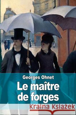 Le maître de forges Ohnet, Georges 9781511593441 Createspace