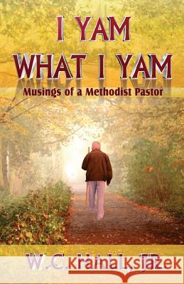 I Yam What I Yam W. C. Hal 9781511595155 Createspace