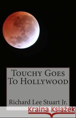 Touchy Goes To Hollywood Stuart, Richard Lee, Jr. 9781511595513 Createspace