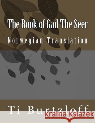 The Book of Gad The Seer: Norwegian Translation Burtzloff, Ti 9781511595674