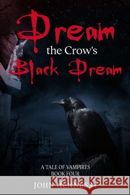 Dream the Crow's Black Dream John Hennessy 9781511596558
