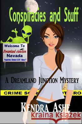 Conspiracies and Stuff: A Dreamland Junction Mystery Kendra Ashe 9781511597265 Createspace